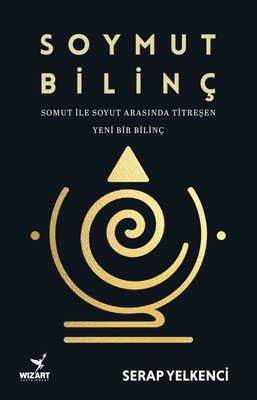 Soymut Bilinç - Somut İle Soyut Arasında Titreşen Yeni Bir Bilinç | Wizart Yayınları (İnce Kapak)