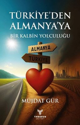 Türkiye'den Almanya'ya Bir Kalbin Yolculuğu | Theseus Yayınevi (İnce Kapak)