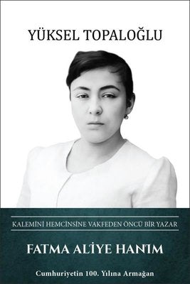 Fatma Aliye Hanım: Kalemini Hemcinsine Vakfeden Öncü Bir Yazar | Türk Kültürüne Hizmet Vakfı (Ciltli)