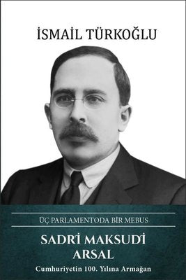 Sadri Maksudi Arsal: Üç Parlamentoda Bir Mebus | Türk Kültürüne Hizmet Vakfı (Ciltli)