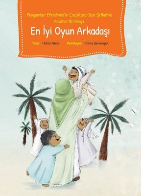 En İyi Oyun Arkadaşı - Peygamber Efendimiz'in Çocuklara Olan Şefkatini Anlatan 10 Hikaye | Palmiye Yayınları (İnce Kapak)