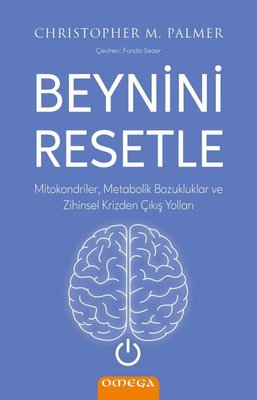 Beynini Resetle - Mitokondriler Metabolik Bozukluklar ve Zihinsel Krizden Çıkış Yolları | Omega (İnce Kapak)