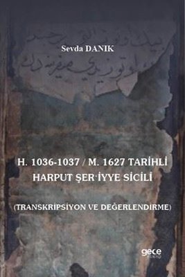 H.1036 - 1037 M.1627 Tarihli Harput Şer'iyye Sicili - Transkripsiyon ve Değerlendirme | Gece Kitaplığı (İnce Kapak)