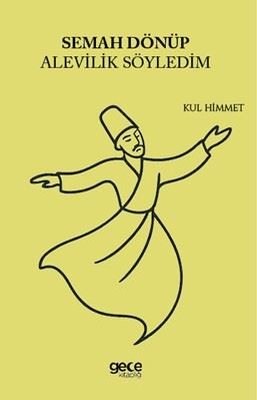 Semah Dönüp Alevilik Söyledim | Gece Kitaplığı (İnce Kapak)