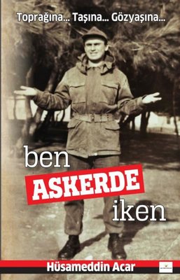 Ben Askerde İken-Toprağına..Taşına..Gözyaşına.. |Akıl Fikir Yayınları (İnce Kapak)