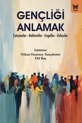 Gençliği Anlamak: Çatışmalar - Beklentiler - Engeller - Uzlaşılar |Nika Yayınevi (İnce Kapak)