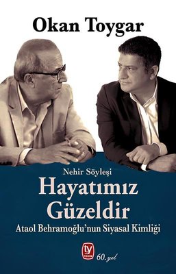 Hayatımız Güzeldir - Ataol Behramoğlu'nun Siyasal Kimliği |Tekin Yayınevi (İnce Kapak)