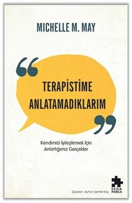Terapistime Anlatamadıklarım - Kendimizi İyileştirmek İçin Anlattığımız Gerçekler |Eksik Parça Yayınları (İnce Kapak)