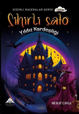 Sihirli Şato Yıldız Kardeşliği - Gizemli Maceralar Serisi 1 |Görmek Yayınları (İnce Kapak)