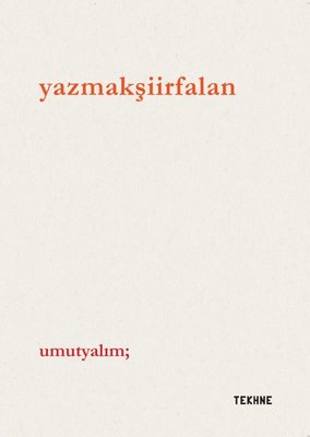 Yazmak Şiir Falan |Tekhne Yayınları (İnce Kapak)