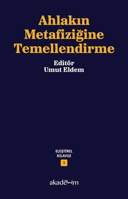 Ahlakın Metafiziğine Temellendirme - Eleştirel Kılavuz 1 |Akademim Yayıncılık (İnce Kapak)