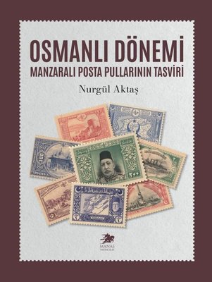 Osmanlı Dönemi - Manzaralı Posta Pullarının Tasviri |Manas Yayıncılık (İnce Kapak)