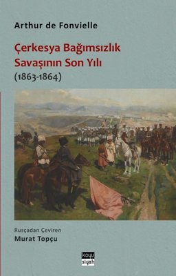 Çerkesya Bağımsızlık Savaşının Son Yılı (1863 - 1864) |Koyu Siyah (İnce Kapak)