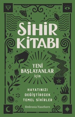 Sihir Kitabı: Yeni Başlayanlar İçin - Hayatınızı Değiştirecek Temel Sihirler |Butik (İnce Kapak)