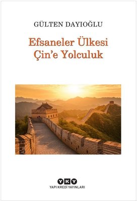 Efsaneler Ülkesi Çin'e Yolculuk |Yapı Kredi Yayınları (İnce Kapak)
