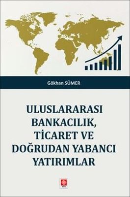 Uluslararası Bankacılık Ticaret ve Doğrudan Yabancı Yatırımlar | Ekin Basım Yayın (İnce Kapak)