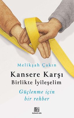 Kansere Karşı Birlikte İyileşelim - Güçlenme İçin Bir Rehber |Üçüncü Göz Yayınları (İnce Kapak)