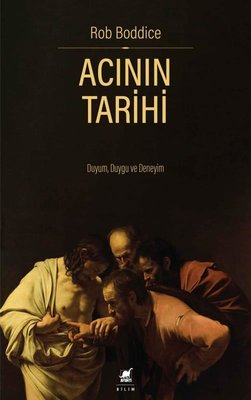 Acının Tarihi: Duyum Duygu ve Deneyim |Ayrıntı Yayınları (İnce Kapak)