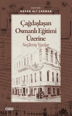Çağdaşlaşan Osmanlı Eğitimi Üzerine Seçilmiş Yazılar |Çizgi Kitabevi (İnce Kapak)