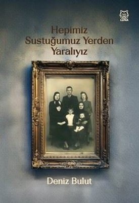 Hepimiz Sustuğumuz Yerden Yaralıyız |Luna Yayınları (İnce Kapak)