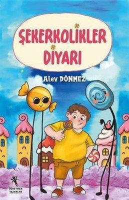 Şekerkolikler Diyarı |Öğretmen Yazarlar Yayınları (İnce Kapak)