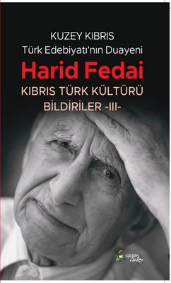 Kuzey Kıbrıs Türk Edebiyatı'nın Duayeni Harid Fedai - Kıbrıs Türk Kültürü Bildiriler 3 |Kültür Ajans Tanıtım ve Organizasyo (İnce Kapak)