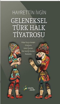 Geleneksel Türk Halk Tiyatrosu |Kültür Ajans Tanıtım ve Organizasyo (İnce Kapak)