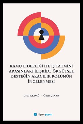 Kamu Liderliği İle İş Tatmini Arasındaki İlişkide Örgütsel Desteğin Aracılık Rolünün İncelenmesi |Hiperlink (İnce Kapak)