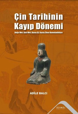Çin Tarihinin Kayıp Dönemi - Doğu Wei, Batı Wei, Kuzey Qi, Kuzey Zhou Hanedanlıkları |Altınordu (İnce Kapak)