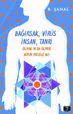 Bağırsak Virüs İnsan Tanrı - Olmak Ya da Ölmek Bütün Mesele Bu | Ego Kitap (İnce Kapak)