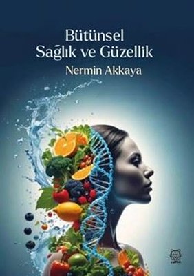 Bütünsel Sağlık ve Güzellik | Luna Yayınları (İnce Kapak)