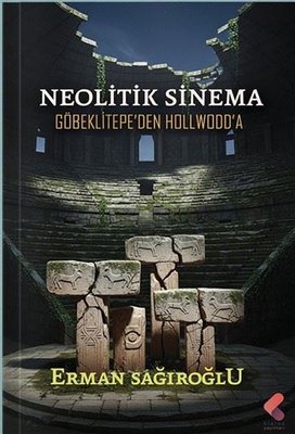 Neolitik Sinema Göbeklitepe'den Hollwodd'a | Klaros Yayınları (İnce Kapak)