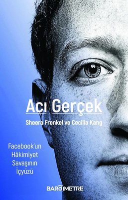 Acı Gerçek - Facebook'un Hakimiyet Savaşının İçyüzü | Barometre Yayınları (İnce Kapak)