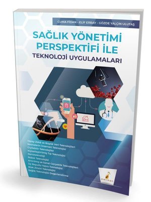 Sağlık Yönetimi Perspektifi İle Teknoloji Uygulamaları | Pelikan Yayınları (İnce Kapak)