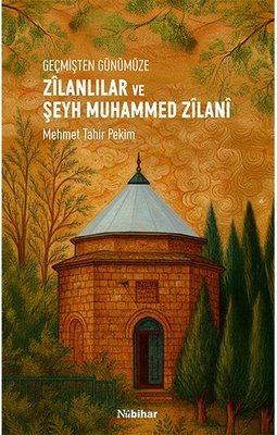 Geçmişten Günümüze Zilanlılar ve Şeyh Muhammed Zilani | Nubihar Yayınları (İnce Kapak)