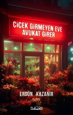 Çiçek Girmeyen Eve Avukat Girer | Platon Hukuk Yayınevi (İnce Kapak)