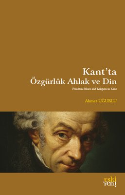 Kant'ta Özgürlük Ahlak ve Din | Eskiyeni Yayınları (İnce Kapak)
