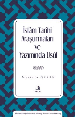 İslam Tarihi Araştırmaları ve Yazımında Usul | Fecr Yayınları (İnce Kapak)