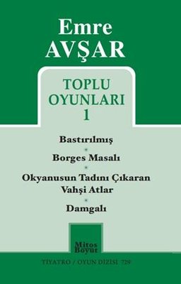 Emre Avşar Toplu Oyunları 1 - Bastırılmış - Borges Masalı - Okyanusun Tadını Çıkaran Vahşi Atlar - D | Mitos Boyut Yayınları (İnce Kapak)