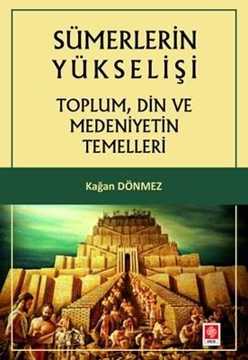 Sümerlerin Yükselişi - Toplum Din ve Medeniyetin Temelleri | Ekin Basım Yayın (İnce Kapak)