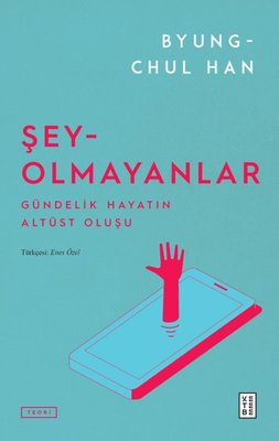 Şey Olmayanlar - Gündelik Hayatın Altüst Oluşu | Ketebe (İnce Kapak)