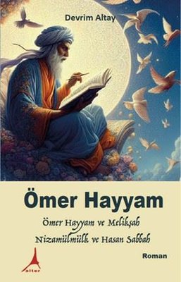 Ömer Hayyam: Ömer Hayyam ve Melikşah Nizamülmülk ve Hasan Sabbah | Alter Yayınları (İnce Kapak)