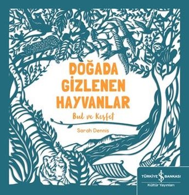 Doğada Gizlenen Hayvanlar - Bul ve Keşfet | İş Bankası Kültür Yayınları (İnce Kapak)