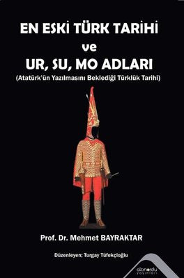 En Eski Türk Tarihi ve Ur Su Mo Adları - Atatürk'ün Yazılmasını Beklediği Türklük Tarihi | Altınordu (İnce Kapak)