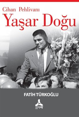 Cihan Pehlivanı: Yaşar Doğu | Sonçağ Yayınları (İnce Kapak)