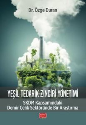 Yeşil Tedarik Zinciri Yönetimi - SKDM - Kapsamındaki Demir Çelik Sektöründe Bir Araştırma | Nobel Bilimsel Eserler (İnce Kapak)