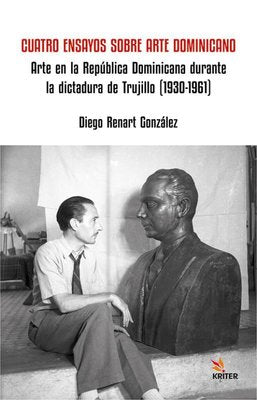 Cuatro Ensayos Sobre Arte Dominicano - Arte en la Republica Dominicana durante la dictadura de Truji | Kriter (İnce Kapak)