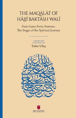 The Maqalat of Hajji Baktash Wali: Four Gates-Forty Stations: The Stages of the Spiritual Journey | İbn Haldun Üniversitesi (İnce Kapak)