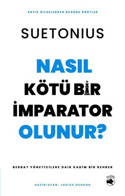 Nasıl Kötü Bir İmparator Olunur? Berbat Yöneticilere Dair Kadim Bir Rehber | Budala Kitap (İnce Kapak)