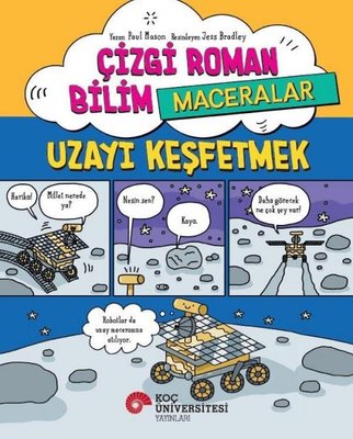 Çizgi Roman Bilim Maceraları - Uzayı Keşfetmek | Koç Üniversitesi Yayınları (İnce Kapak)